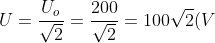 U=\frac{U_o}{\sqrt{2}}=\frac{200}{\sqrt{2}}=100\sqrt{2}(V)